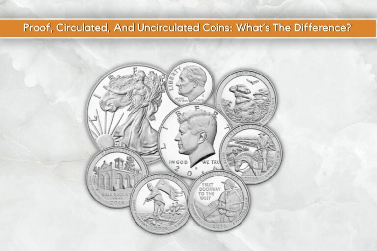 Proof, Circulated, And Uncirculated Coins: What’s The Difference?