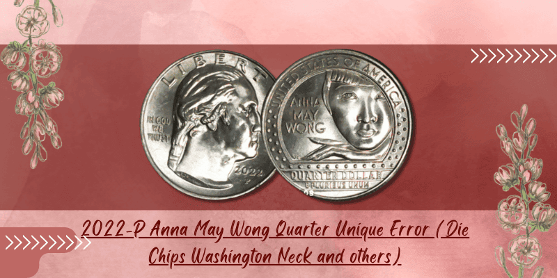 Anna May Wong Quarter - 2022-P Anna May Wong Quarter Unique Error (Die Chips Washington Neck and others)
