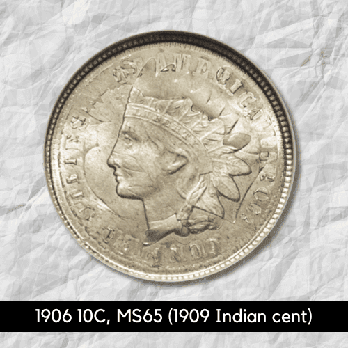 1906 10C, MS65 (1909 Indian cent overstruck)