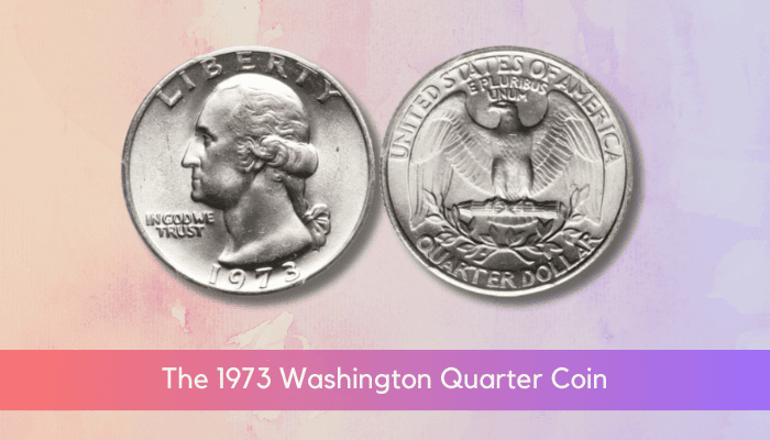 1973 Quarter Value - The Main Features Of The 1973 Washington Quarter Coins